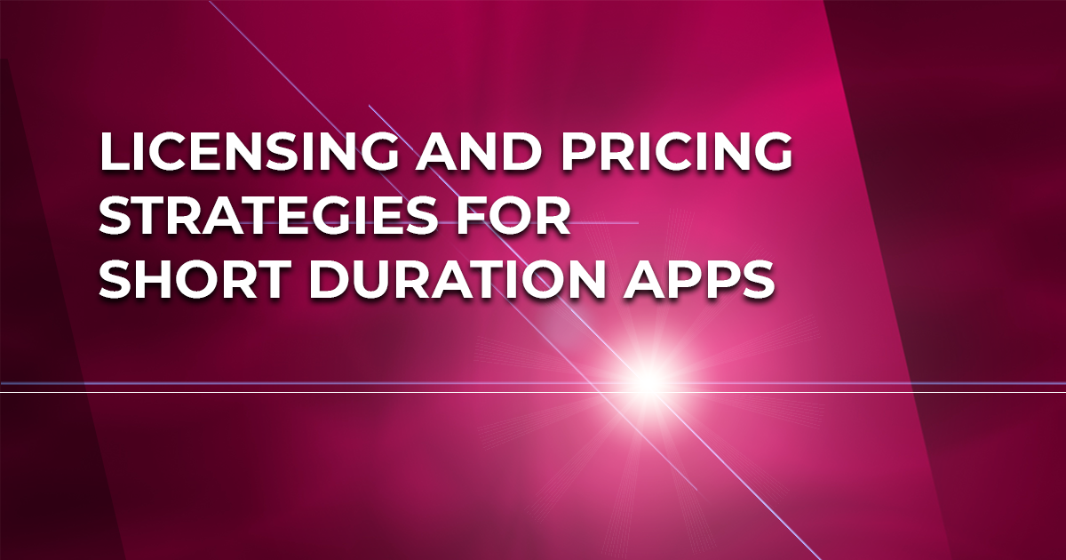 Licensing and pricing strategies for short duration apps