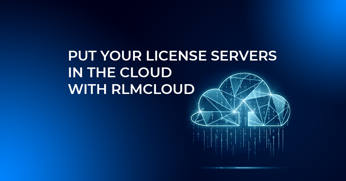 Put Your License Servers in the Cloud with RLMCloud